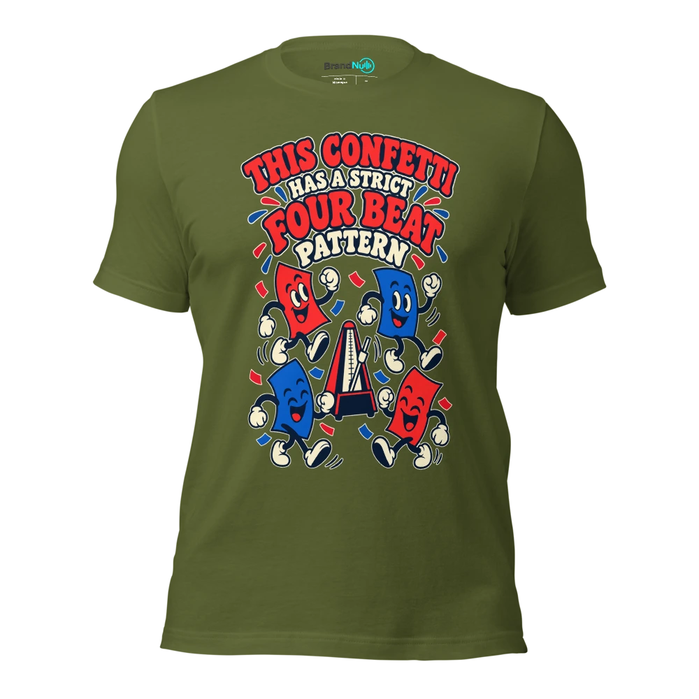 THIS CONFETTI HAS A STRICT FOUR BEAT PATTERN T Shirt Olive Front