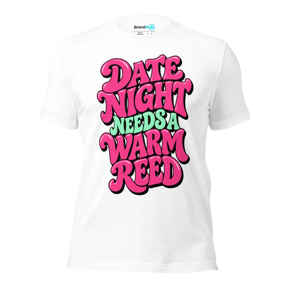DATE NIGHT NEEDS A WARM REED T Shirt White Front