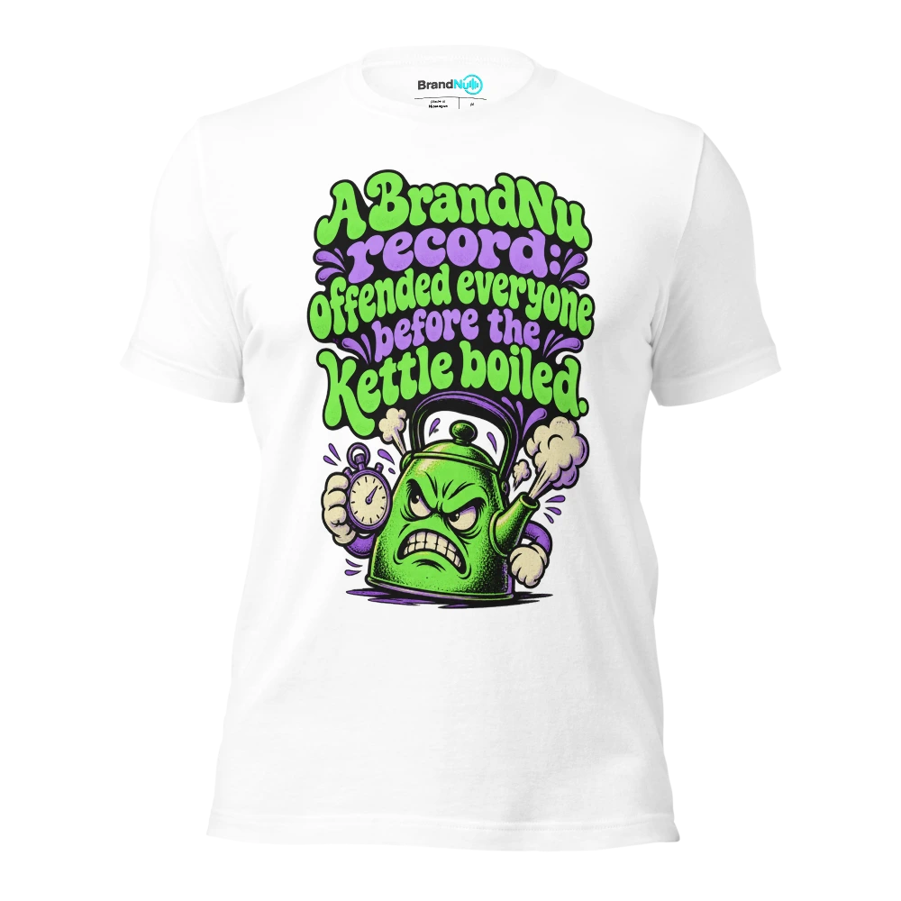 A BrandNu record offended everyone before the kettle boiled T Shirt White Front
