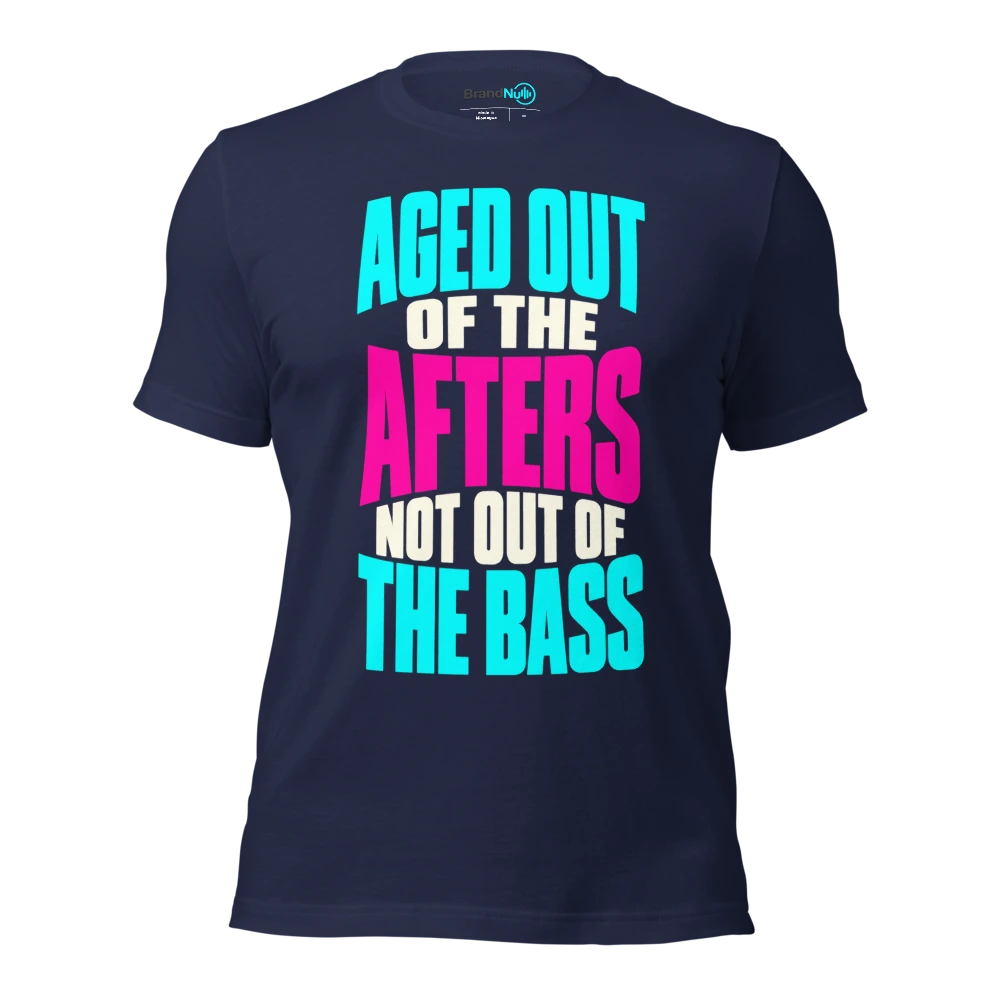 AGED OUT OF THE AFTERS NOT OUT OF THE BASS T Shirt Navy Front