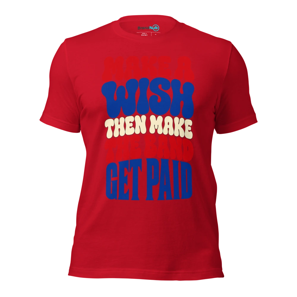 MAKE A WISH THEN MAKE THE BAND GET PAID T Shirt Red Front