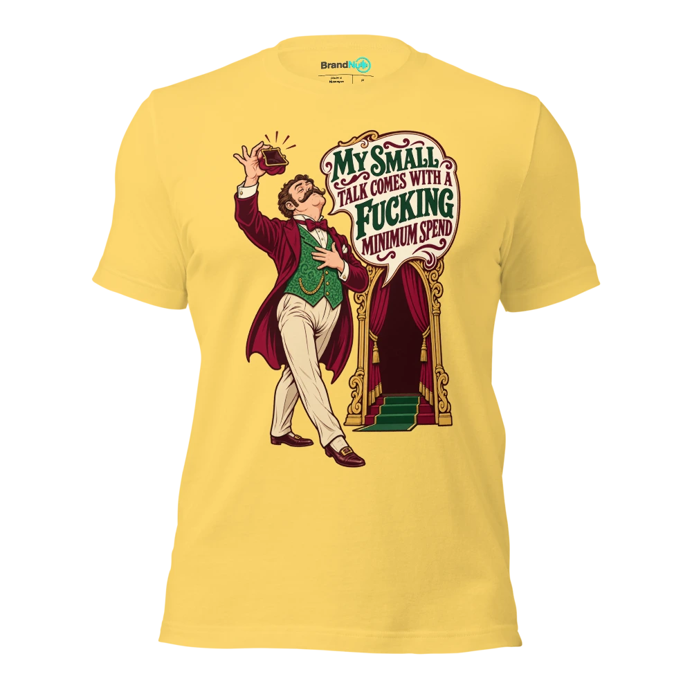 MY SMALL TALK COMES WITH A FUCKING MINIMUM SPEND T Shirt Yellow Front