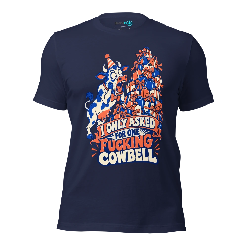 I ONLY ASKED FOR ONE FUCKING COWBELL T Shirt Navy Front
