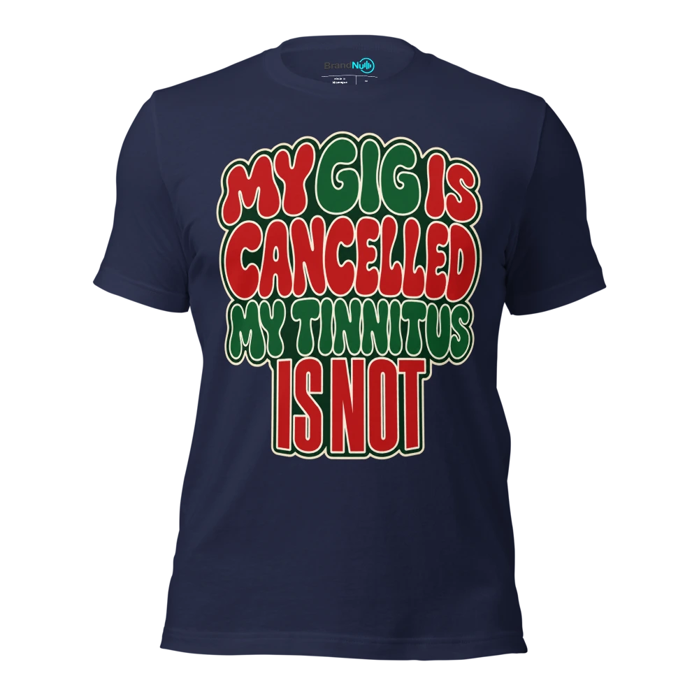 MY GIG IS CANCELLED MY TINNITUS IS NOT T Shirt Navy Front