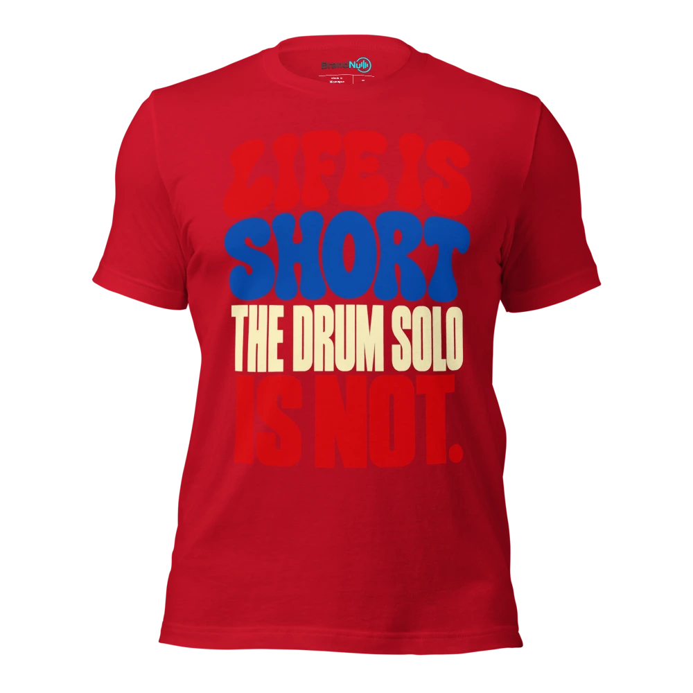 LIFE IS SHORT THE DRUM SOLO IS NOT T Shirt Red Front