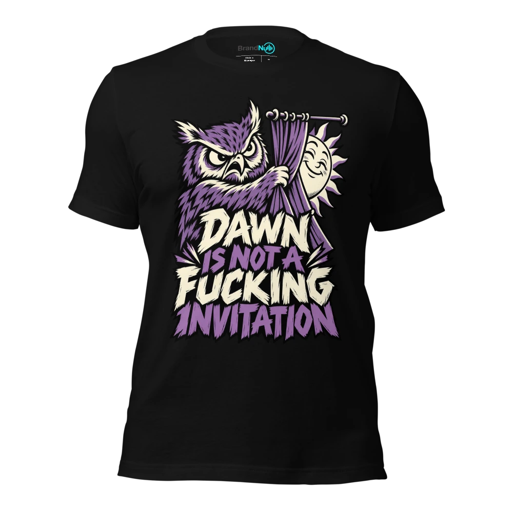 DAWN IS NOT A FUCKING INVITATION T-SHIRT