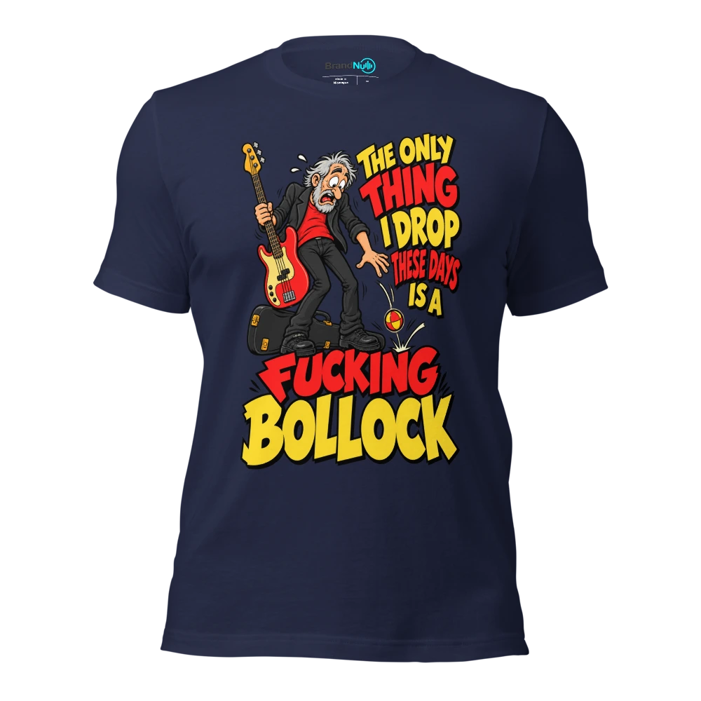THE ONLY THING I DROP THESE DAYS IS A FUCKING BOLLOCK T Shirt Navy Front