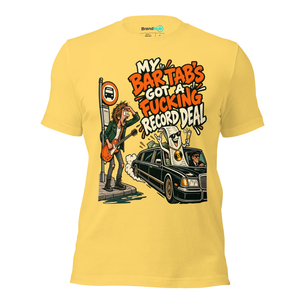MY BAR TAB'S GOT A FUCKING RECORD DEAL T Shirt Yellow Front