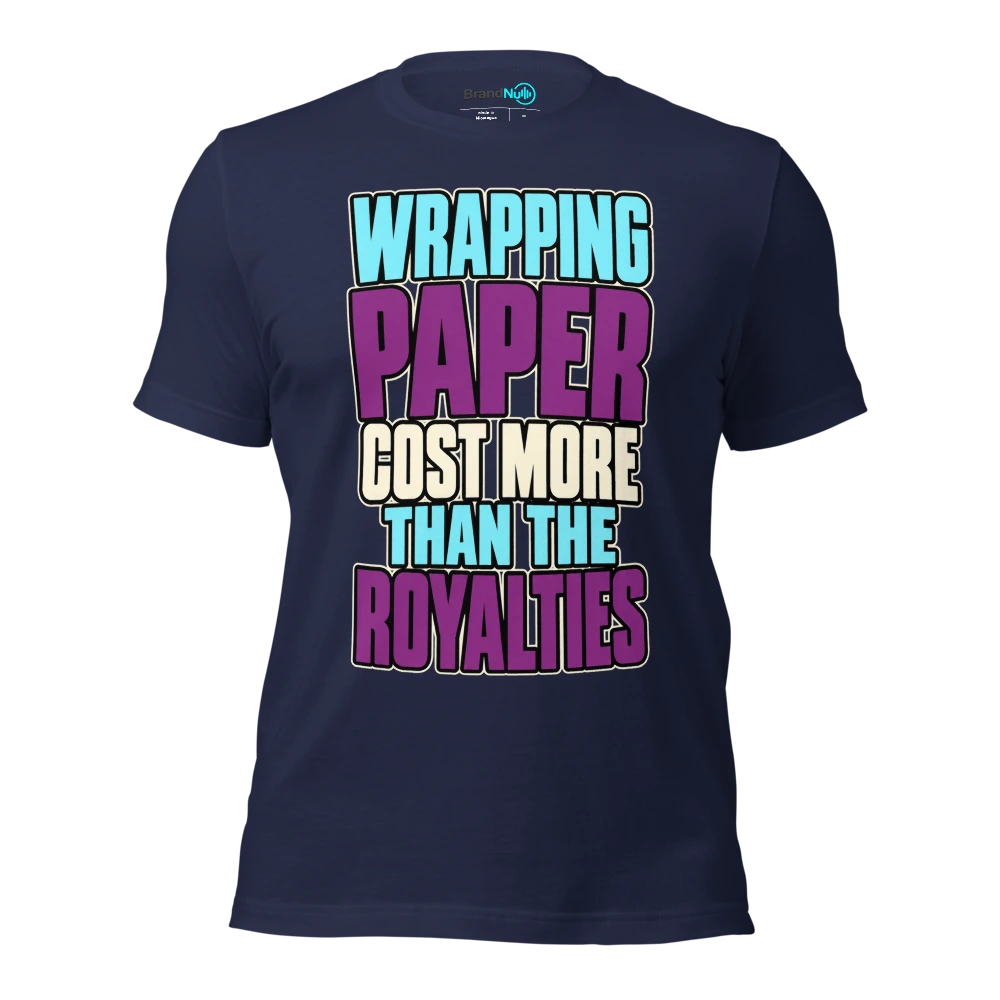 WRAPPING PAPER COST MORE THAN THE ROYALTIES T Shirt Navy Front