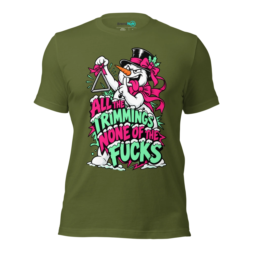 ALL THE TRIMMINGS NONE OF THE FUCKS T Shirt Olive Front
