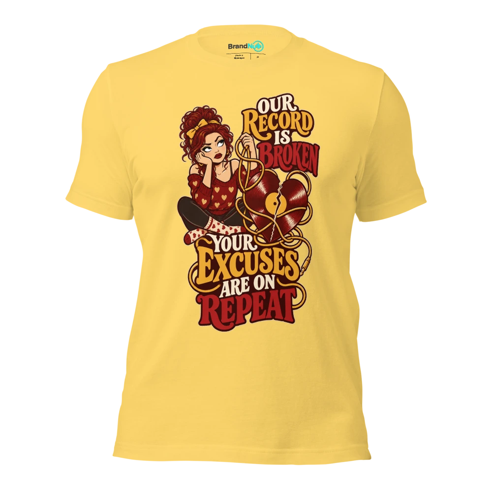 OUR RECORD IS BROKEN YOUR EXCUSES ARE ON REPEAT T Shirt Yellow Front