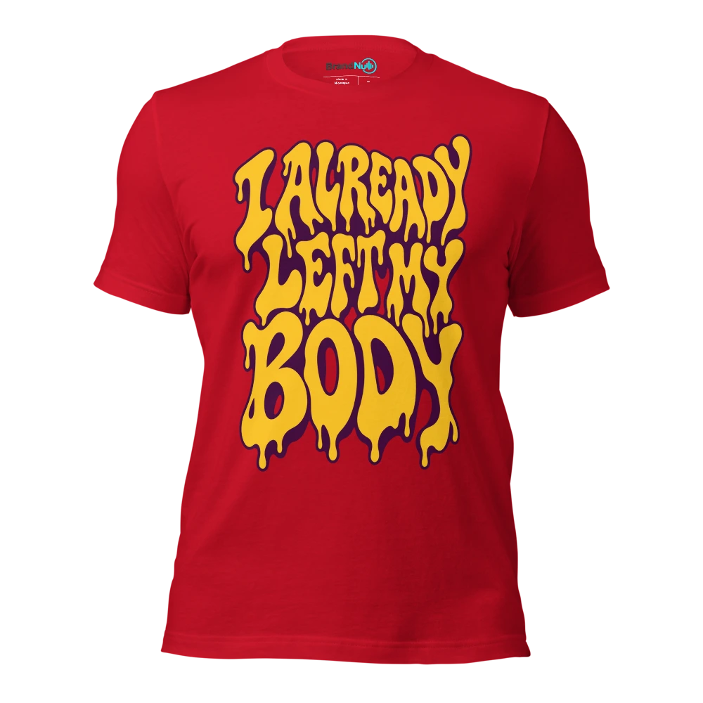 I ALREADY LEFT MY BODY T Shirt Red Front