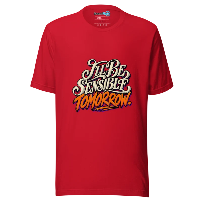 I'Ll Be Sensible Tomorrow T Shirt - Red
