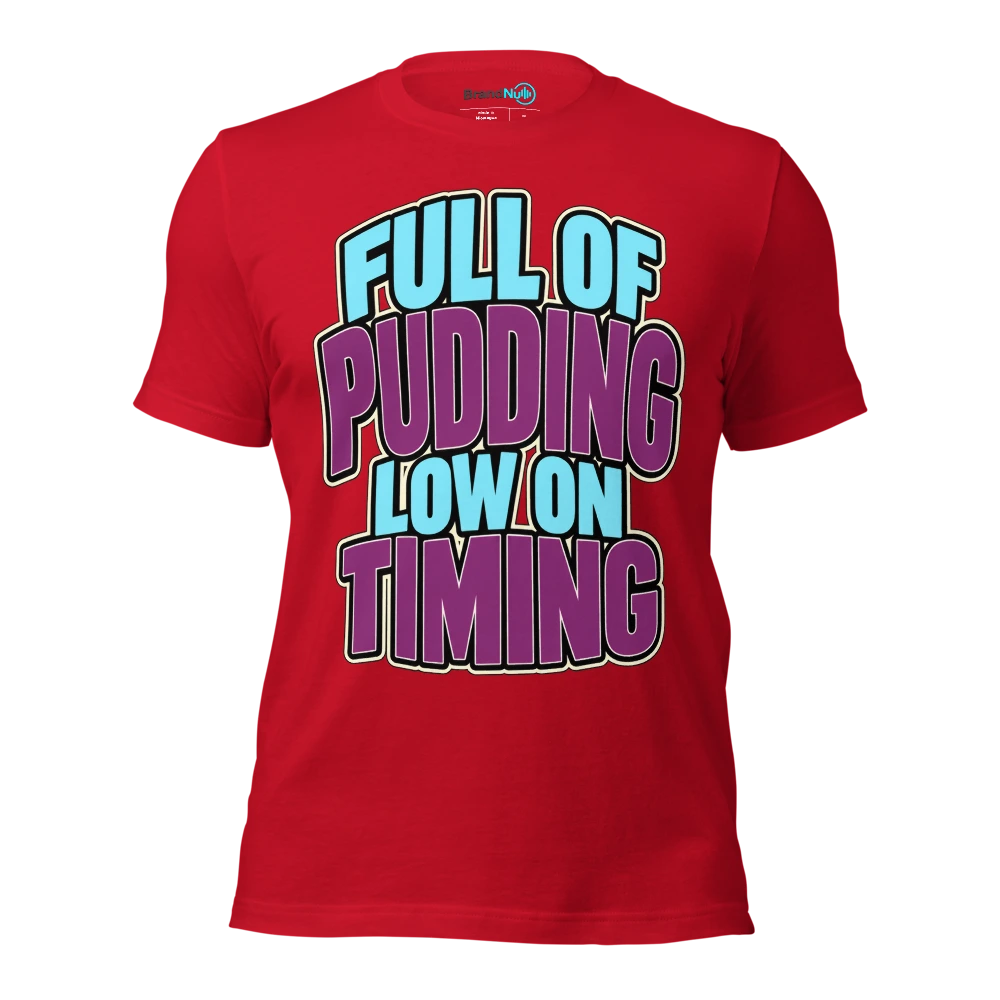 FULL OF PUDDING LOW ON TIMING T Shirt Red Front