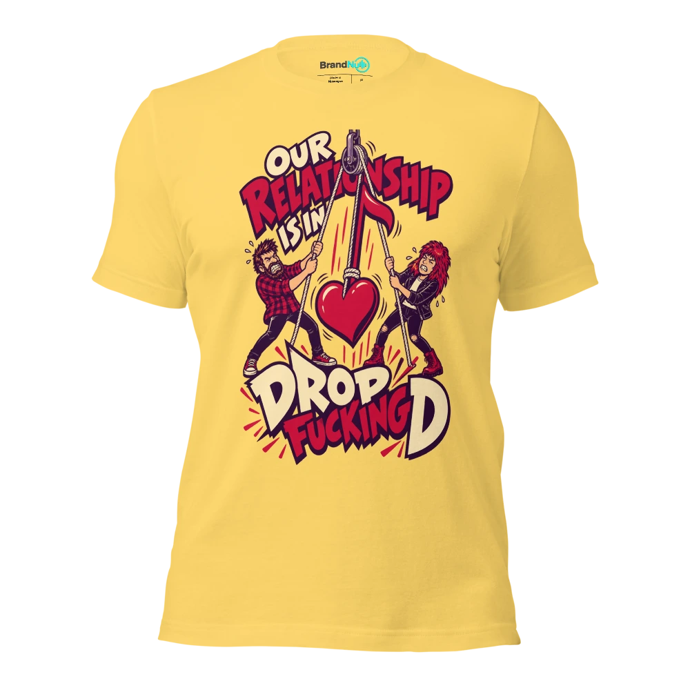 OUR RELATIONSHIP IS IN DROP FUCKING D T Shirt Yellow Front