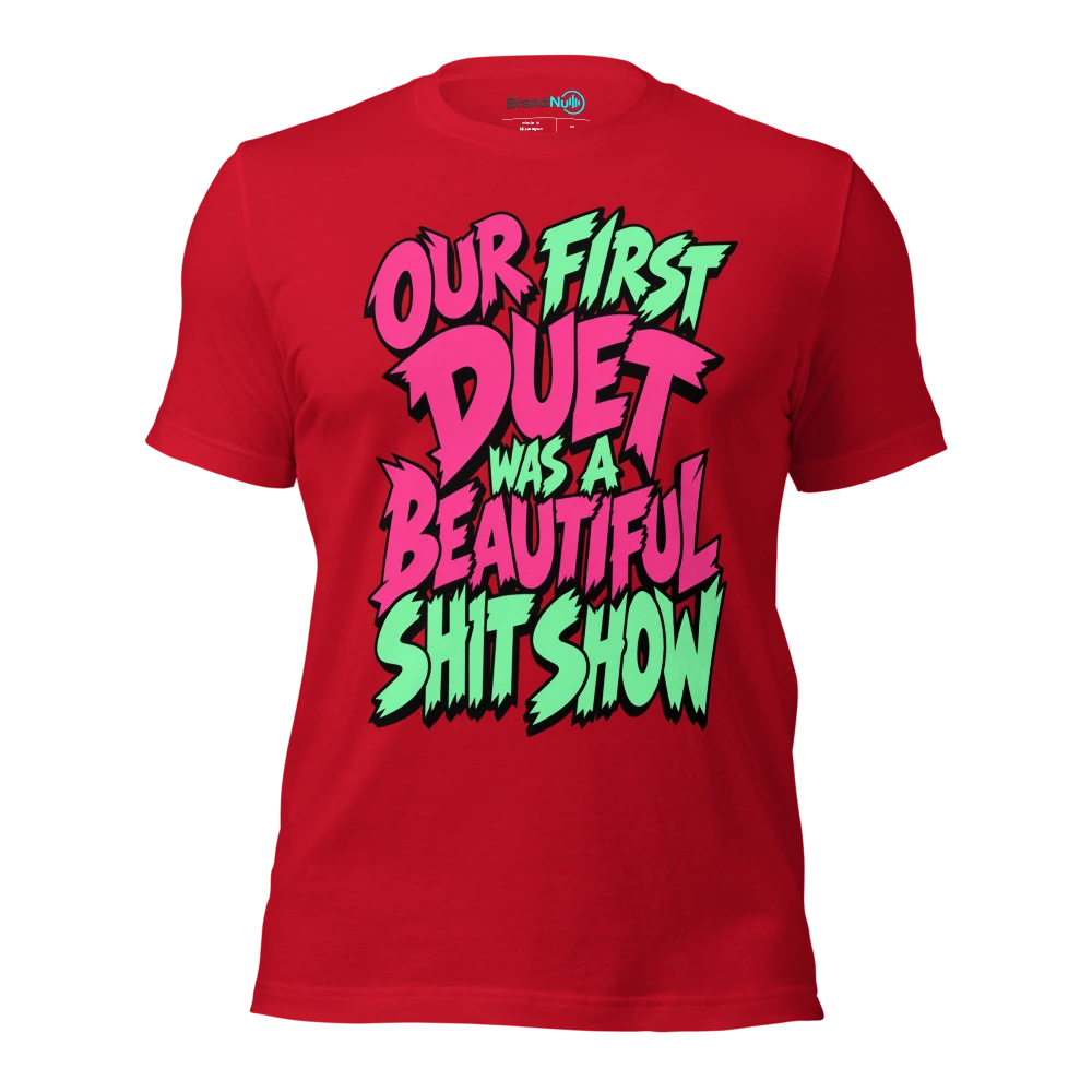 OUR FIRST DUET WAS A BEAUTIFUL SHIT SHOW T Shirt Red Front
