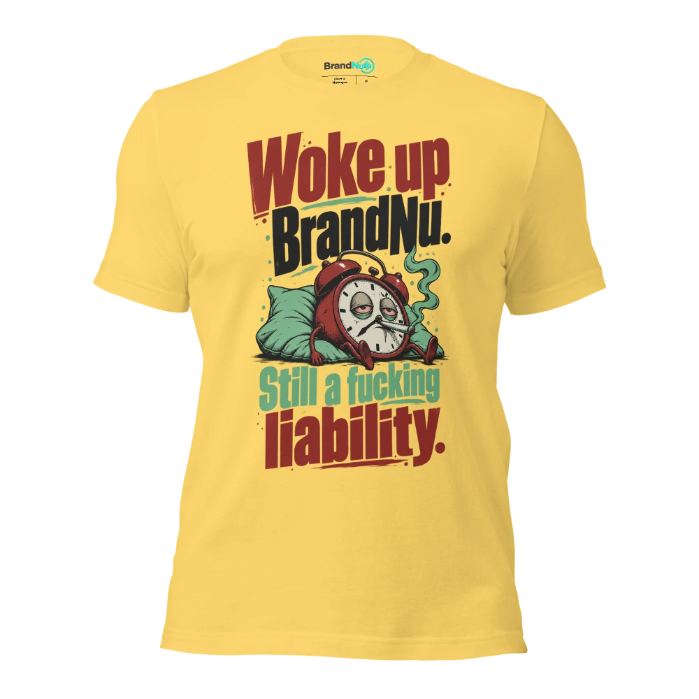 Woke up BrandNu. Still a fucking liability T Shirt Yellow Front