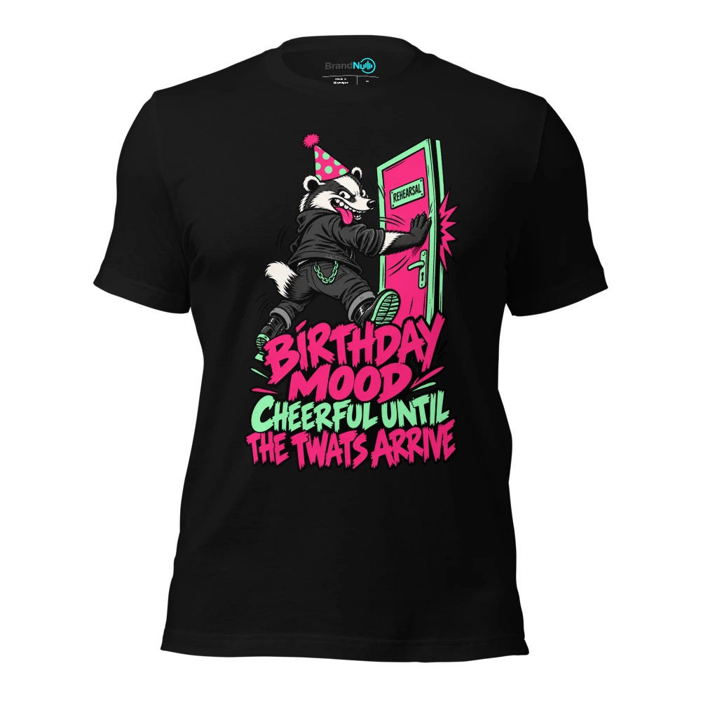 BIRTHDAY MOOD CHEERFUL UNTIL THE TWATS ARRIVE T Shirt Black Front