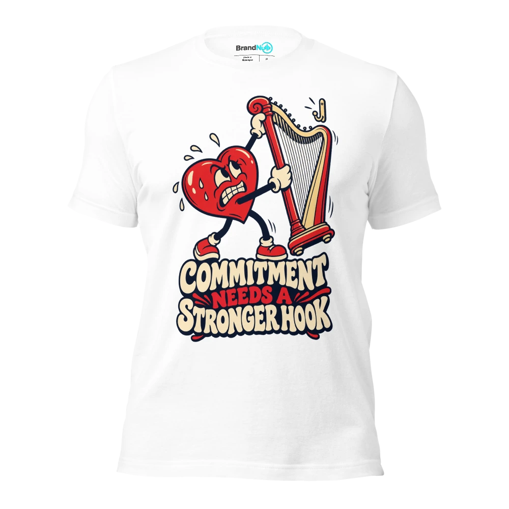 COMMITMENT NEEDS A STRONGER HOOK T Shirt White Front