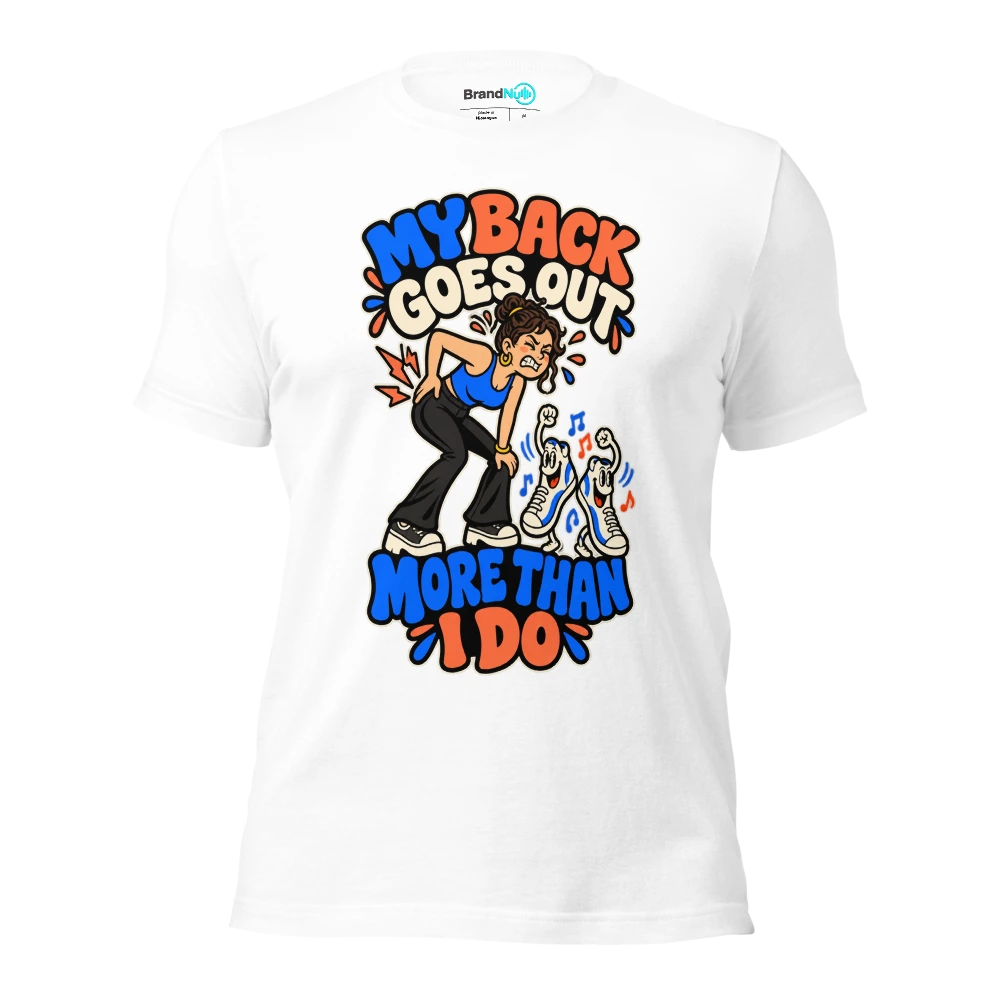 MY BACK GOES OUT MORE THAN I DO T Shirt White Front