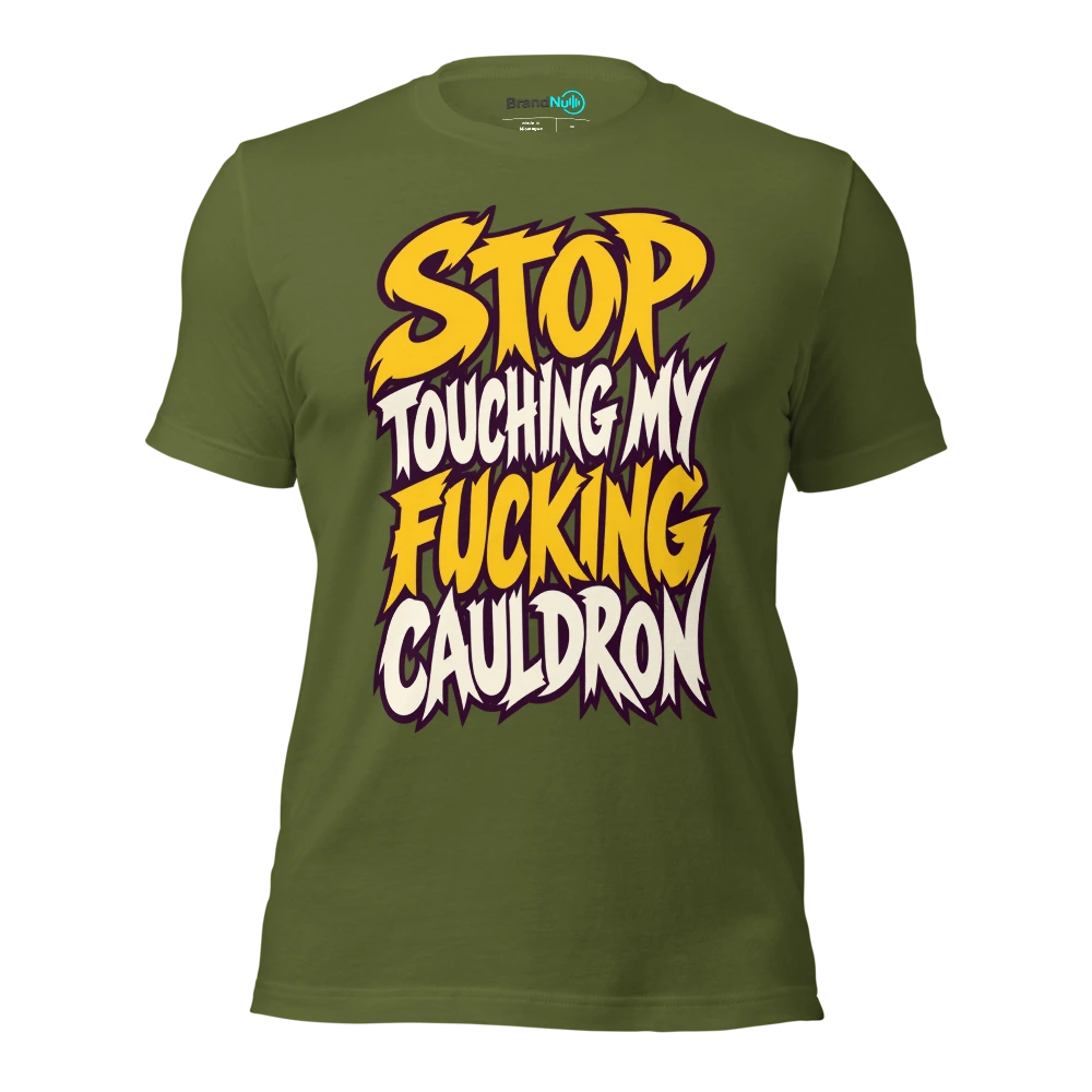 STOP TOUCHING MY FUCKING CAULDRON T Shirt Olive Front