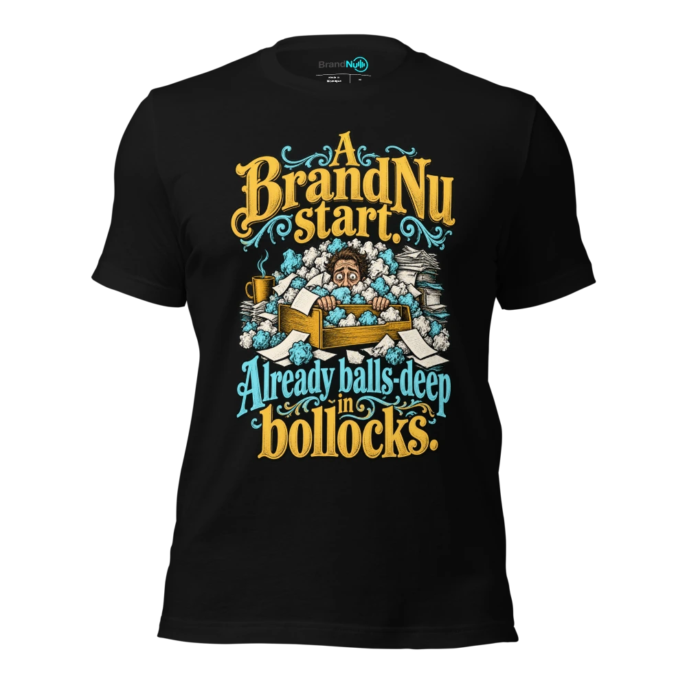 A BrandNu start. Already balls deep in bollocks T Shirt Black Front