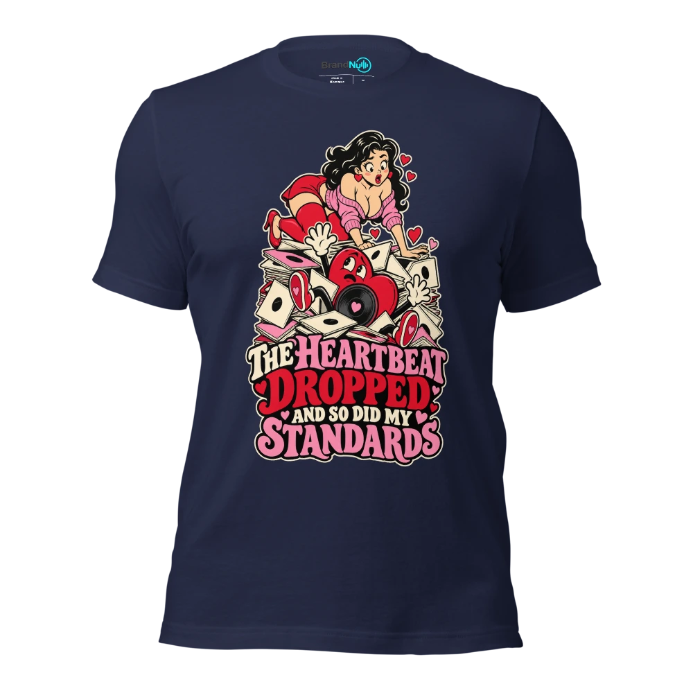 THE HEARTBEAT DROPPED AND SO DID MY STANDARDS T Shirt Navy Front