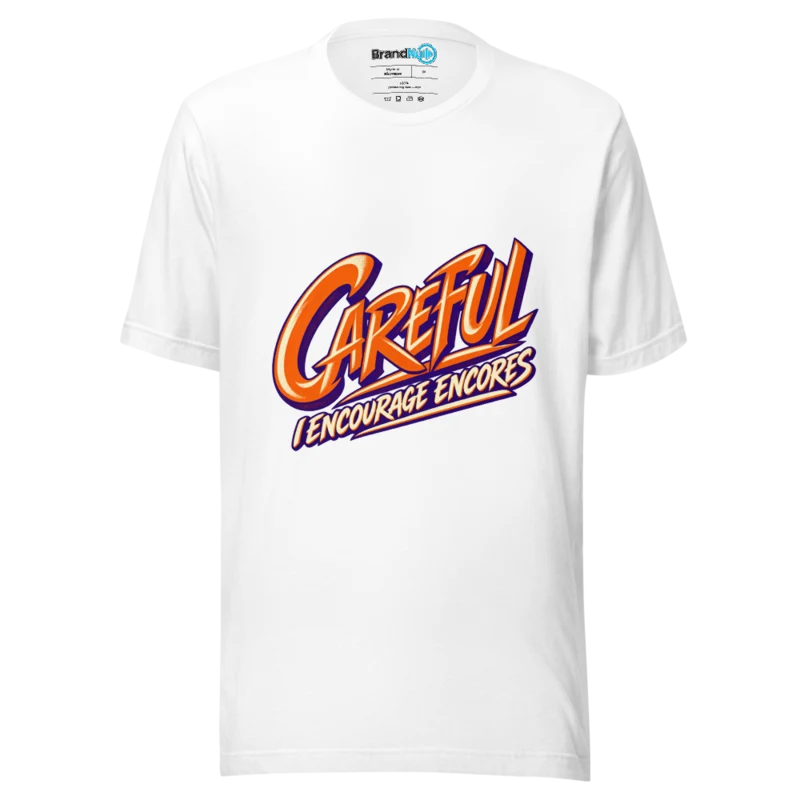 BrandNu Careful I Encourage Encores T-Shirt - White - Front