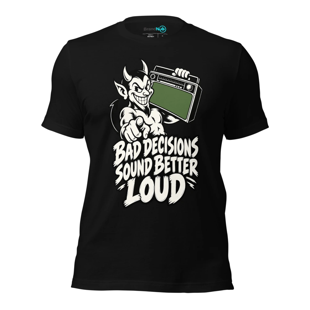 BAD DECISIONS SOUND BETTER LOUD T Shirt
