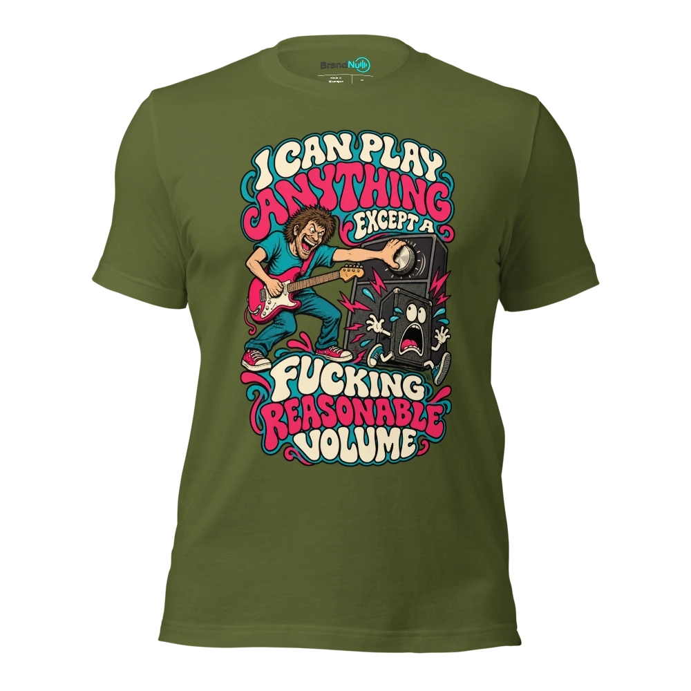 I CAN PLAY ANYTHING EXCEPT A FUCKING REASONABLE VOLUME T Shirt Olive Front