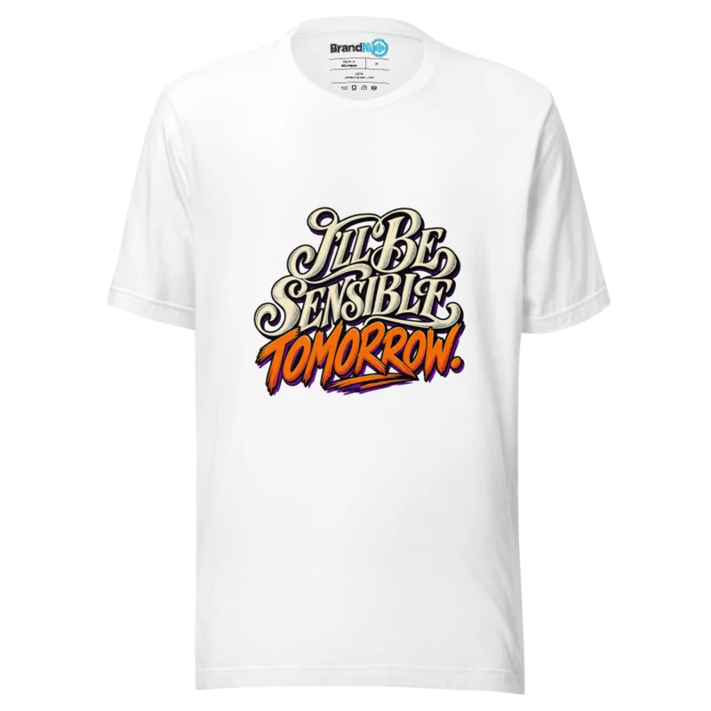 I'Ll Be Sensible Tomorrow T Shirt - White