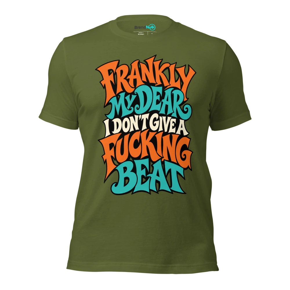 FRANKLY MY DEAR I DON'T GIVE A FUCKING BEAT T Shirt Olive Front