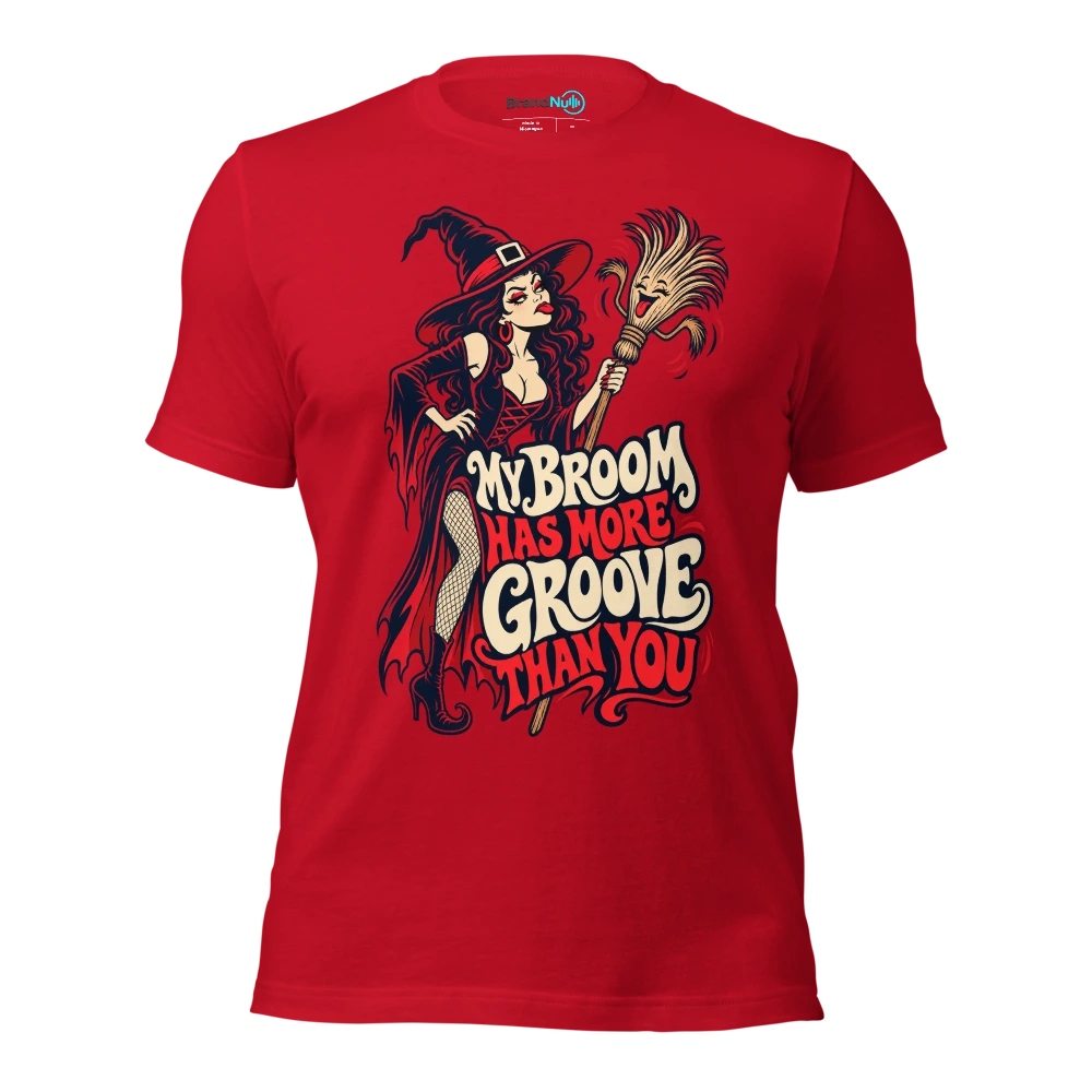 MY BROOM HAS MORE GROOVE THAN YOU T Shirt Red Front