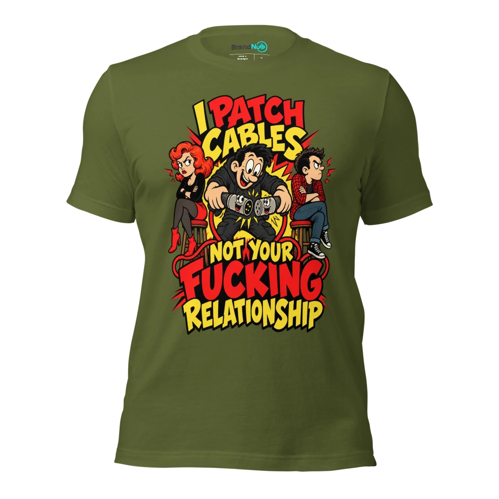 I PATCH CABLES NOT YOUR FUCKING RELATIONSHIP T Shirt Olive Front