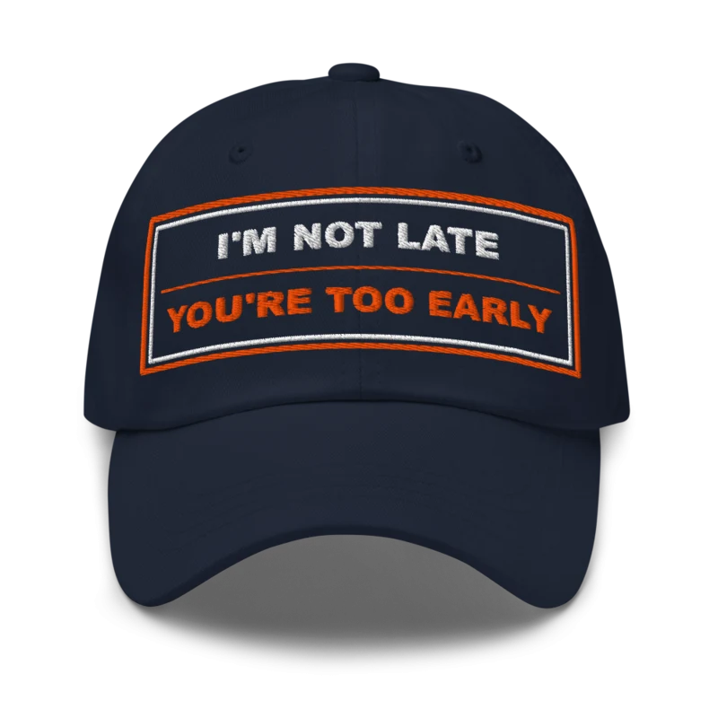I’m Not Late You’re Too Early Classic Dad Cap - Navy