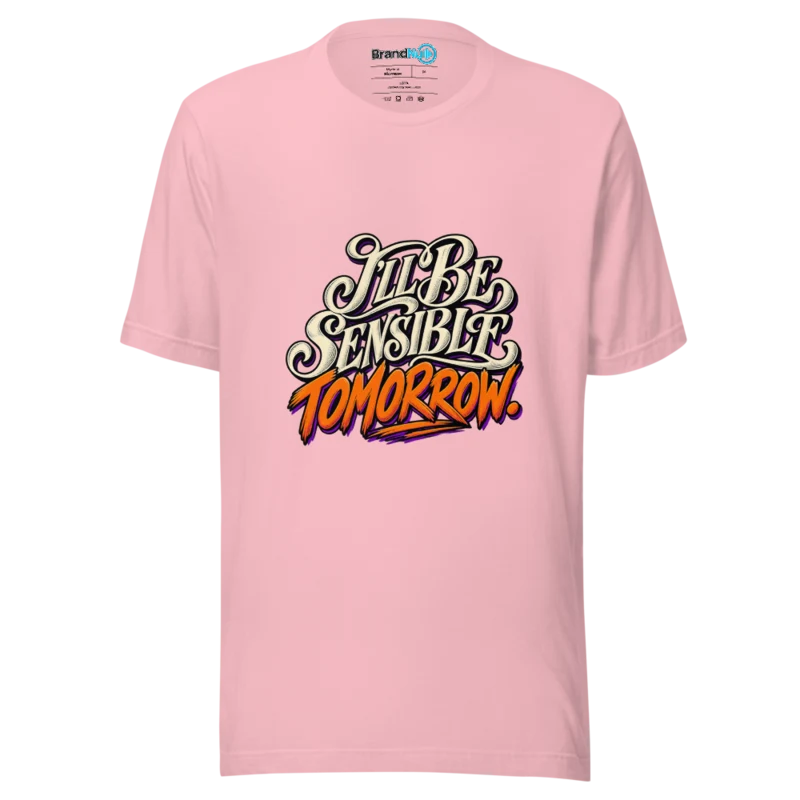 I'Ll Be Sensible Tomorrow T Shirt - Pink