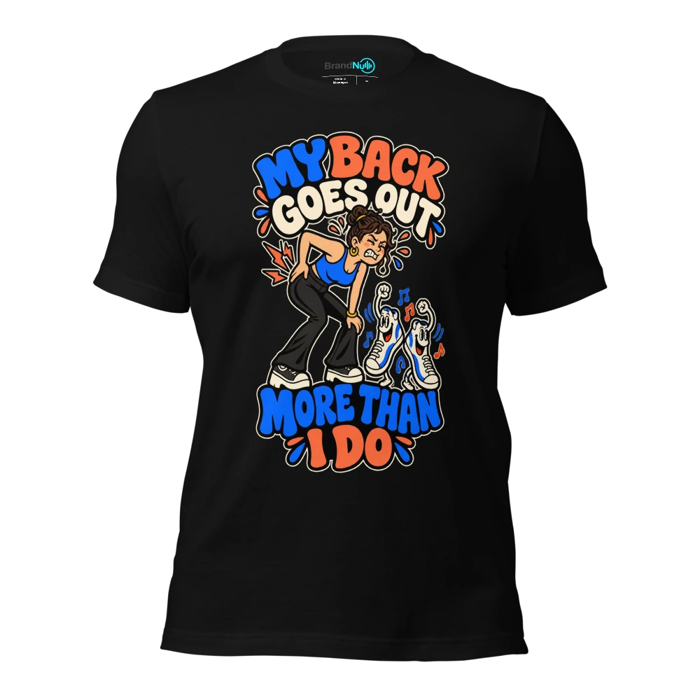MY BACK GOES OUT MORE THAN I DO T-SHIRT