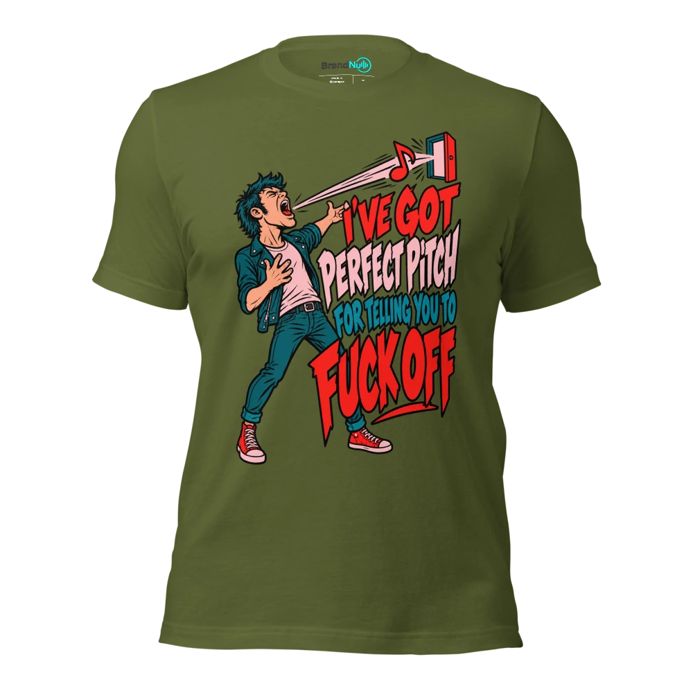I'VE GOT PERFECT PITCH FOR TELLING YOU TO FUCK OFF T Shirt Olive Front