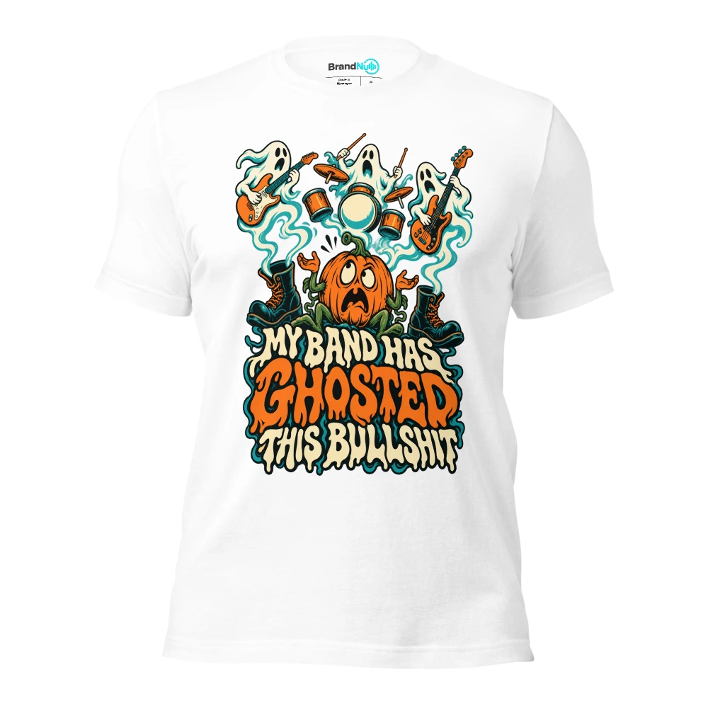 MY BAND HAS GHOSTED THIS BULLSHIT T Shirt White Front