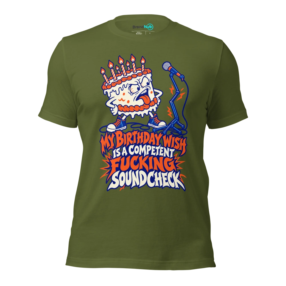 MY BIRTHDAY WISH IS A COMPETENT FUCKING SOUNDCHECK T Shirt Olive Front