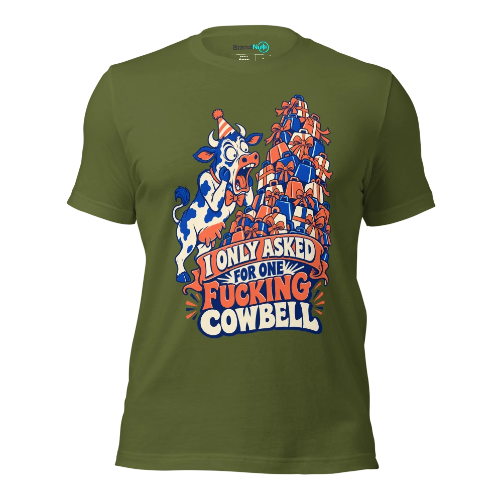I ONLY ASKED FOR ONE FUCKING COWBELL T Shirt Olive Front