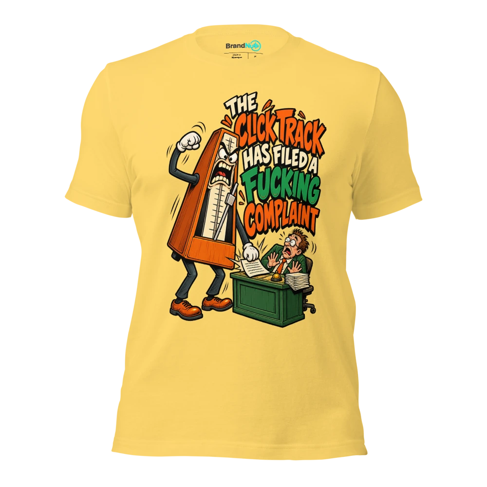 THE CLICK TRACK HAS FILED A FUCKING COMPLAINT T Shirt Yellow Front