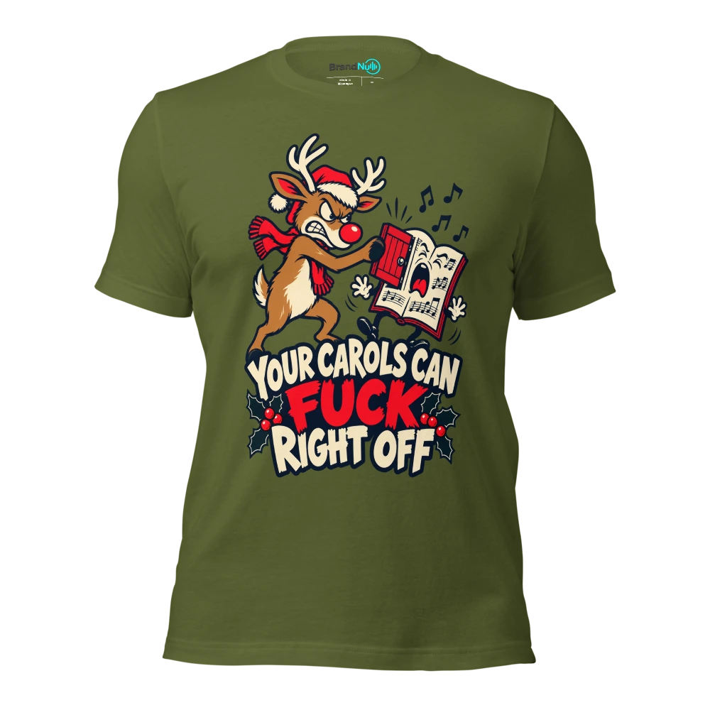 YOUR CAROLS CAN FUCK RIGHT OFF T Shirt Olive Front