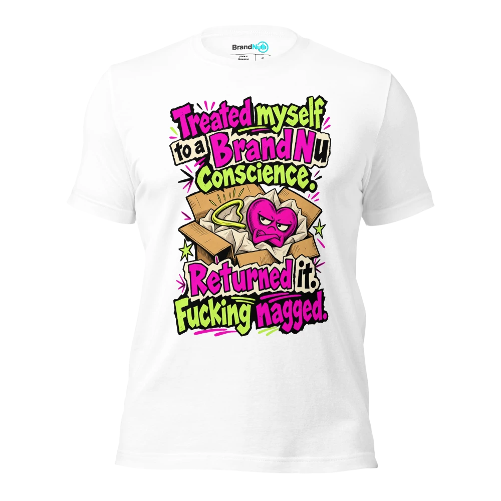 Treated myself to a BrandNu conscience. Returned it. Fucking nagged T Shirt White Front