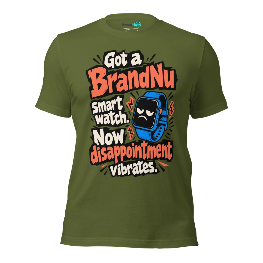 Got a BrandNu smart watch. Now disappointment vibrates T Shirt Olive Front