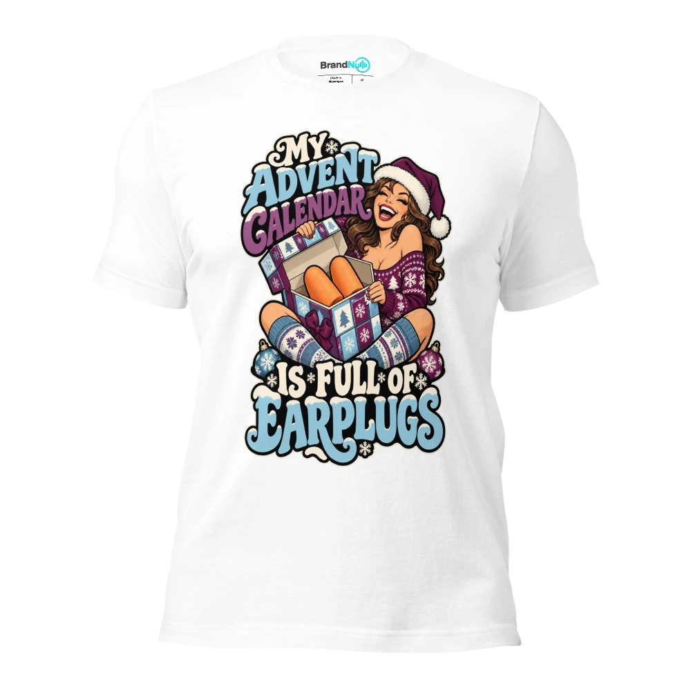 MY ADVENT CALENDAR IS FULL OF EARPLUGS T Shirt White Front