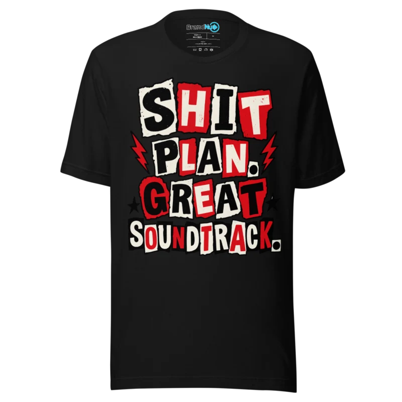 BrandNu Shit Plan. Great Soundtrack. T-Shirt - Black