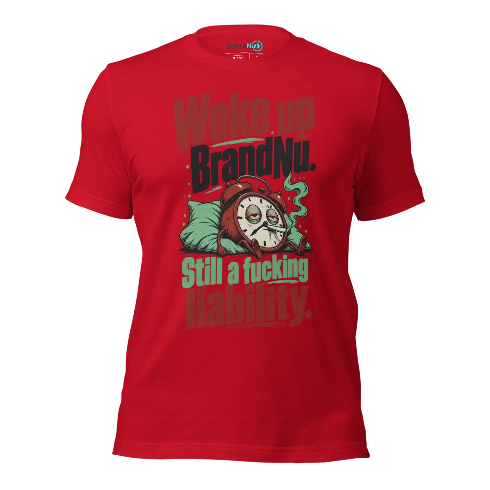 Woke up BrandNu. Still a fucking liability T Shirt Red Front