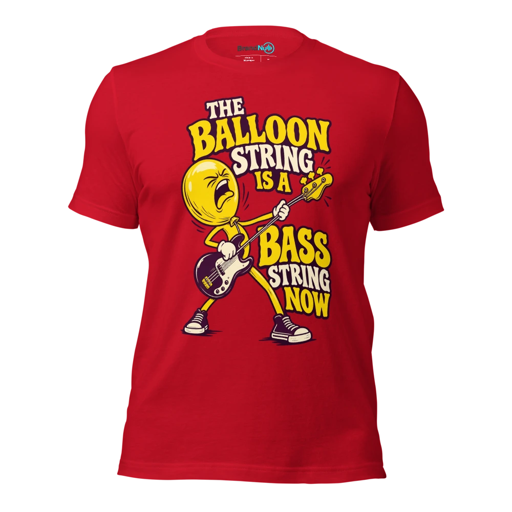 THE BALLOON STRING IS A BASS STRING NOW T Shirt Red Front