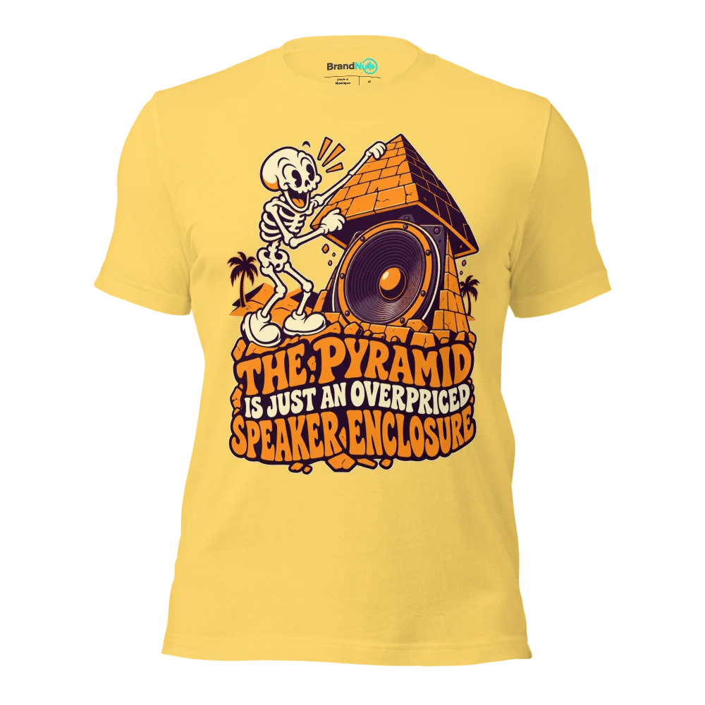 THE PYRAMID IS JUST AN OVERPRICED SPEAKER ENCLOSURE T Shirt Yellow Front